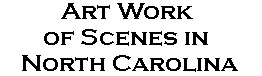 Art Work of Scenes in North Carolina